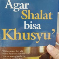 AGAR SHALAT BISA KHUSYU'