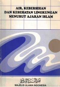 AIR, KEBERSIHAN DAN KESEHATAN LINGKUNGAN MENURUT AJARAN ISLAM