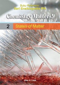 CHEMISTRY MATTERS! 2 STATES OF MATTER