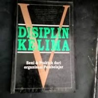 DISIPLIN KELIMA ; SENI & PRAKTEK DARI ORGANISASI PEMBELAJAR