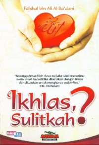 IKHLAS SULITKAH?