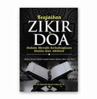 KEAJAIBAN ZIKIR & DOA DALAM MERAIH KEBAHAGIAAN DUNIA DAN AKHIRAT