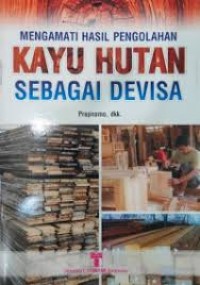 MENGAMATI HASILPENGOLAHAN KAYU HUTAN SEBAGAI DEVISA