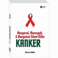 Image of MENGENAL, MENCEGAH & MENGATASI SILENT KILLER KANKER