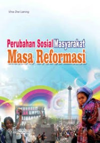 PERUBAHAN SOSIAL MASYARAKAT MASA REFORMASI
